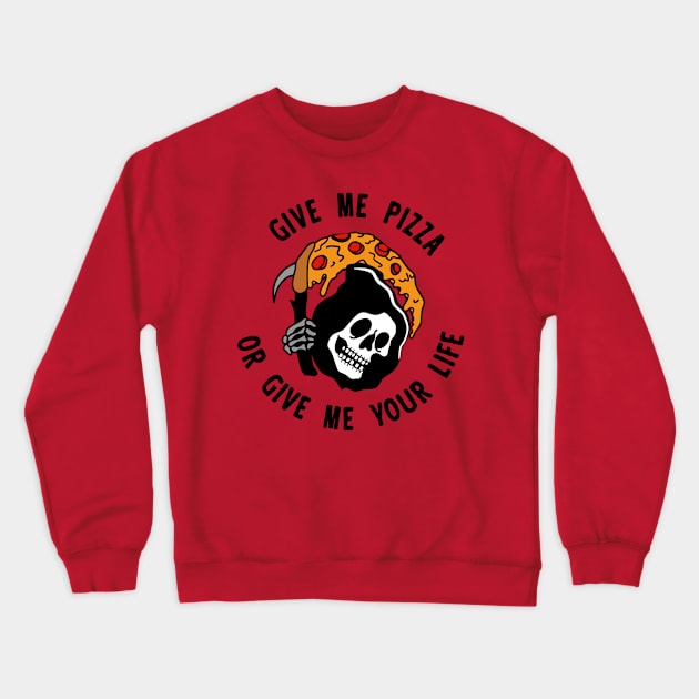 Give Me Pizza Or Give Me Your Life Crewneck Sweatshirt by Jack666